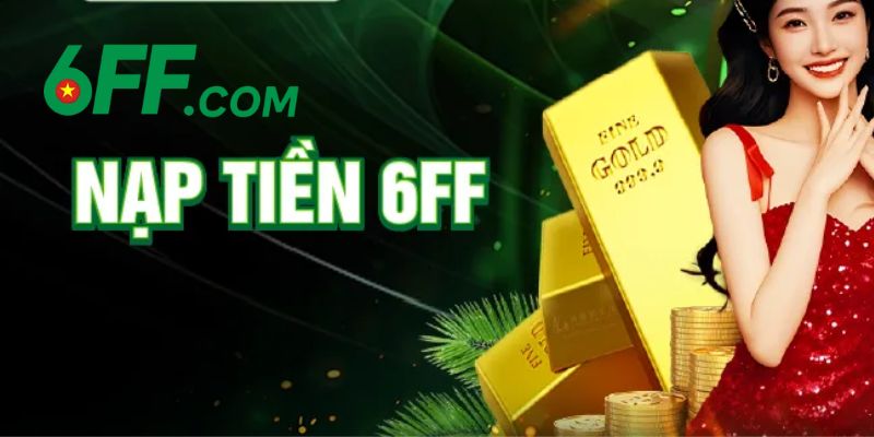 6FF - Link Đăng Nhập 6FF.COM Chính Thức Duy Nhất 2026 +666k 20 Các bước để nạp tiền cược ở tại nhà cái 6FF