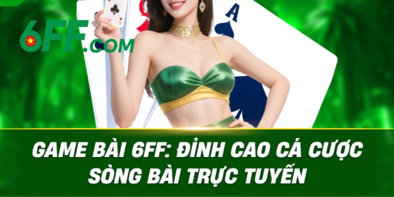 6FF - Link Đăng Nhập 6FF.COM Chính Thức Duy Nhất 2026 +666k 17 Game bài tại 6FF với giao diện 3D hiện đại, thưởng khủng
