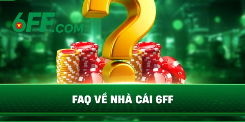 6FF - Link Đăng Nhập 6FF.COM Chính Thức Duy Nhất 2026 +666k 23 Giải đáp những thắc mắc về 6FF thường gặp nhất hiện nay