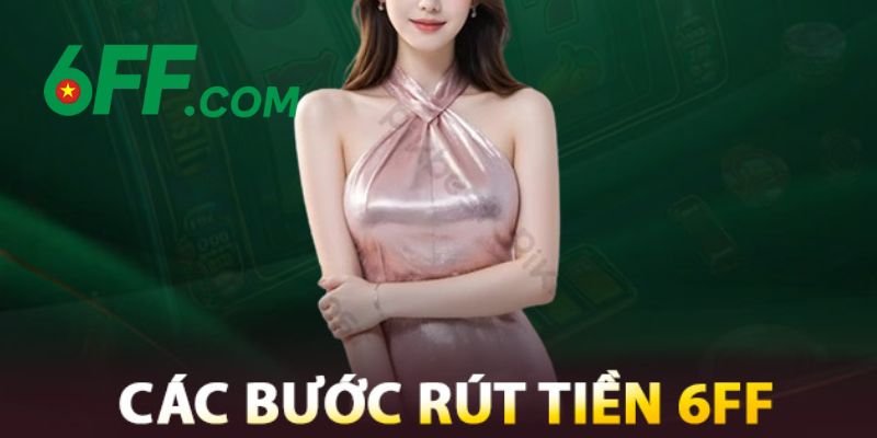 6FF - Link Đăng Nhập 6FF.COM Chính Thức Duy Nhất 2026 +666k 21 Quy trình rút tiền thưởng thắng về tài khoản cá nhân