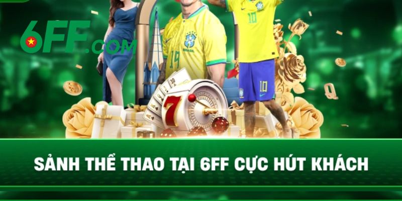 6FF - Link Đăng Nhập 6FF.COM Chính Thức Duy Nhất 2026 +666k 15 Sảnh chơi thể thao 6FF cực hút khách